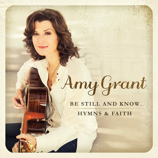 Amy Grant - Be Still and Know... Hymns & Faith (2015)